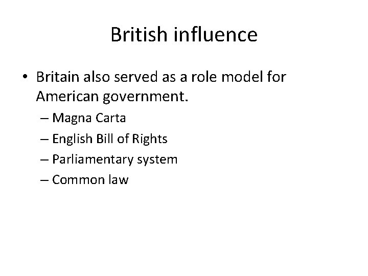British influence • Britain also served as a role model for American government. –