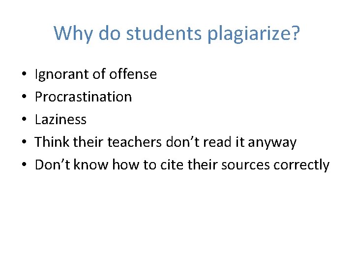 Why do students plagiarize? • • • Ignorant of offense Procrastination Laziness Think their