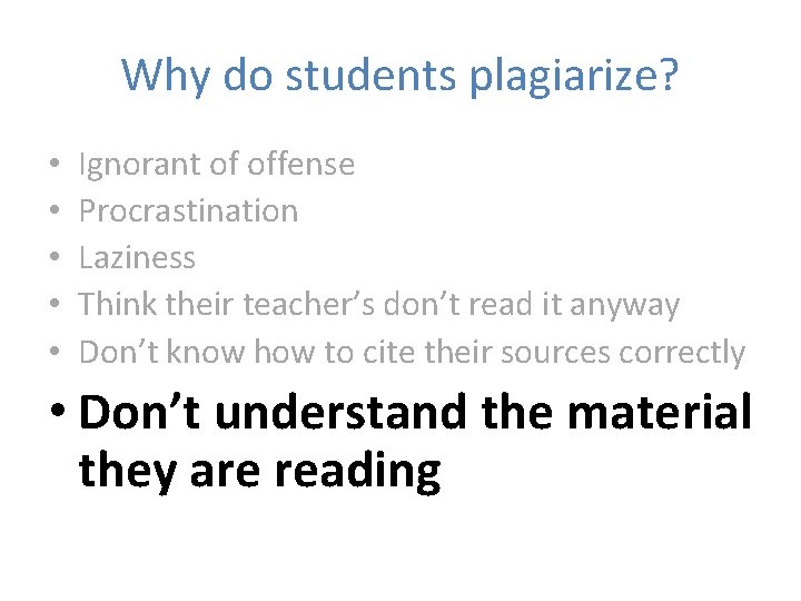 Why do students plagiarize? • • • Ignorant of offense Procrastination Laziness Think their