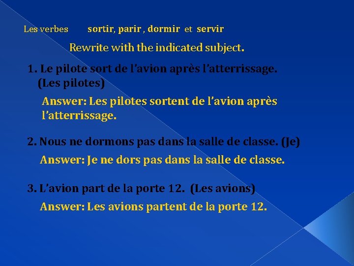 Les verbes sortir, parir , dormir et servir Rewrite with the indicated subject. 1.