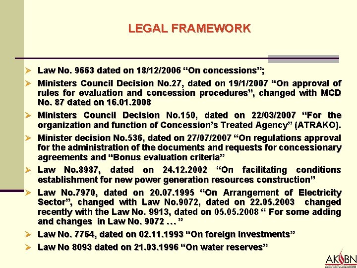 LEGAL FRAMEWORK Ø Law No. 9663 dated on 18/12/2006 “On concessions”; Ø Ministers Council