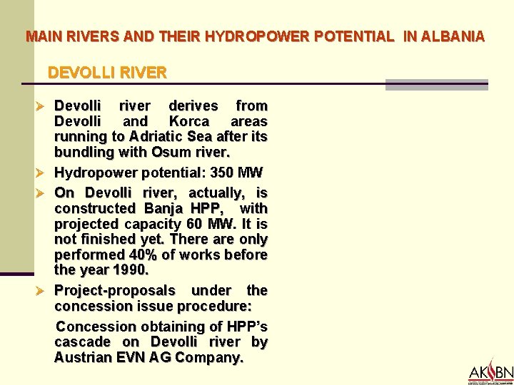 MAIN RIVERS AND THEIR HYDROPOWER POTENTIAL IN ALBANIA DEVOLLI RIVER Ø Devolli river derives