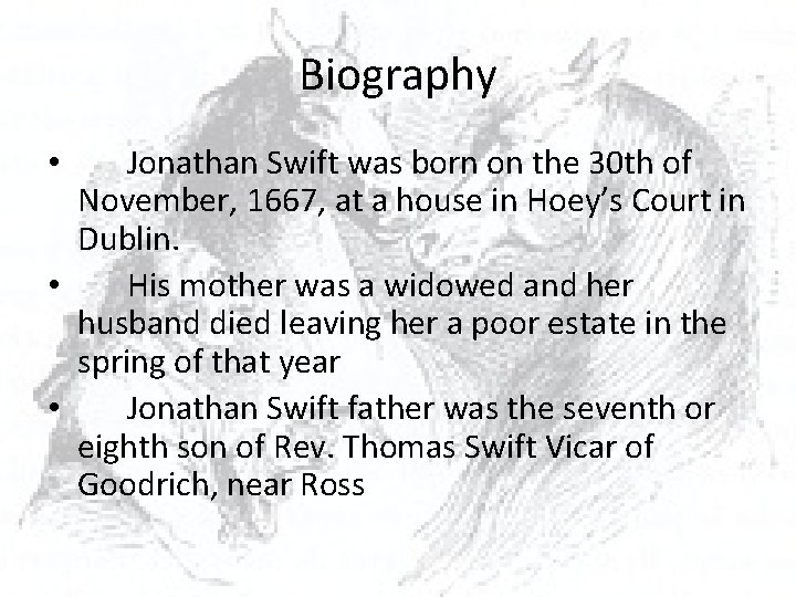 Biography Jonathan Swift was born on the 30 th of November, 1667, at a