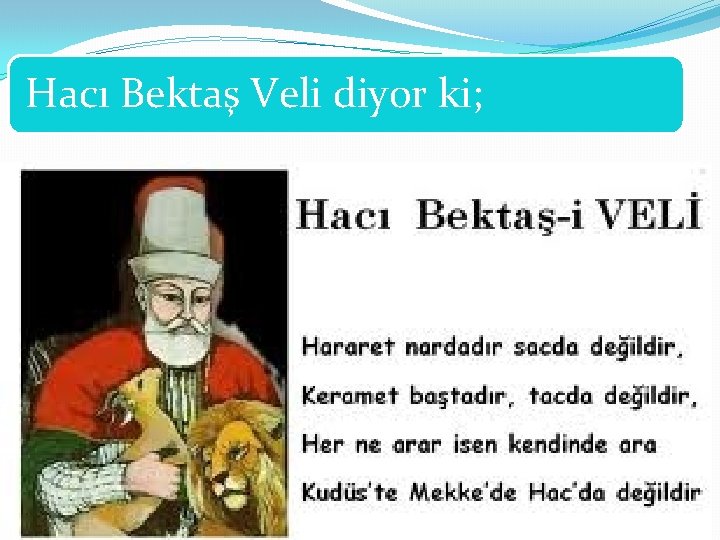 Hacı Bektaş Veli diyor ki; 