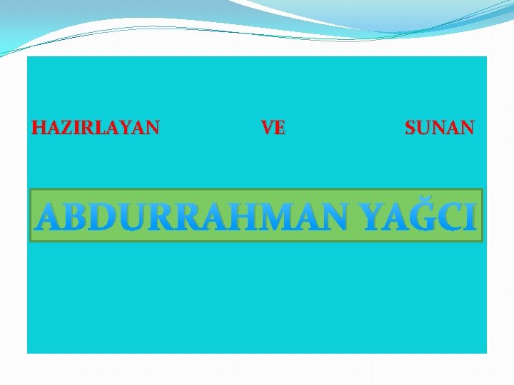 HAZIRLAYAN VE SUNAN ABDURRAHMAN YAĞCI 