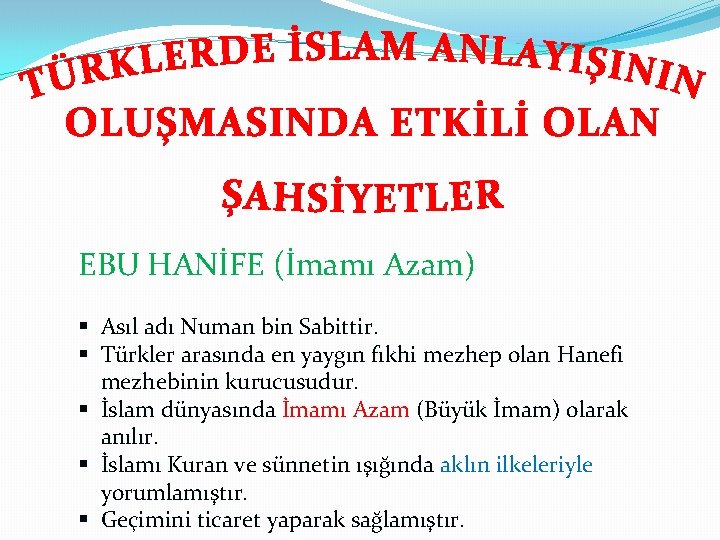 EBU HANİFE (İmamı Azam) § Asıl adı Numan bin Sabittir. § Türkler arasında en