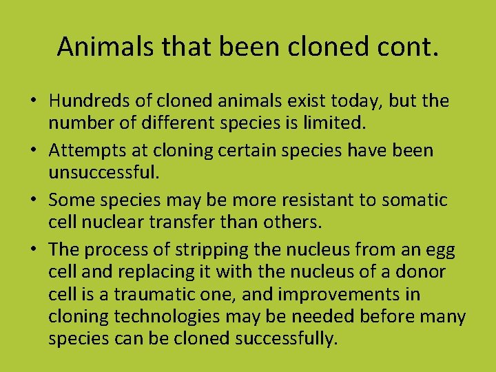 Animals that been cloned cont. • Hundreds of cloned animals exist today, but the