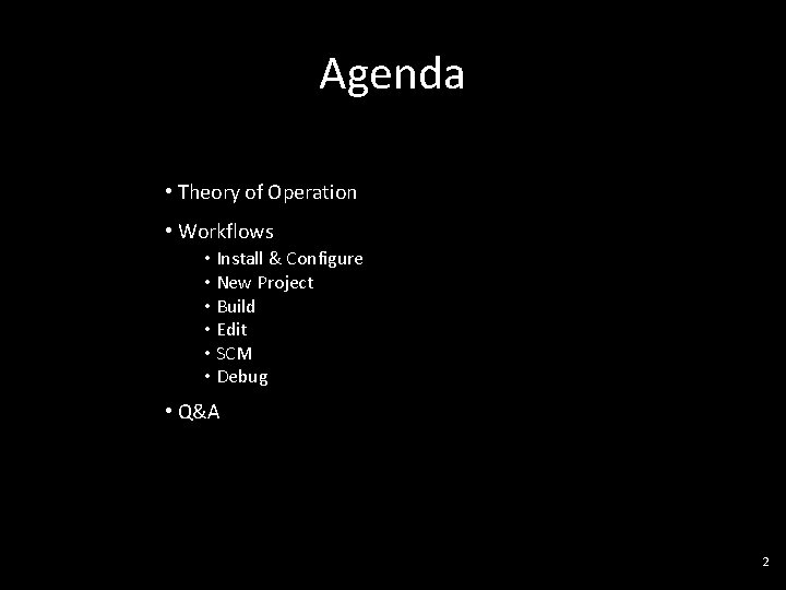 Agenda • Theory of Operation • Workflows • Install & Configure • New Project