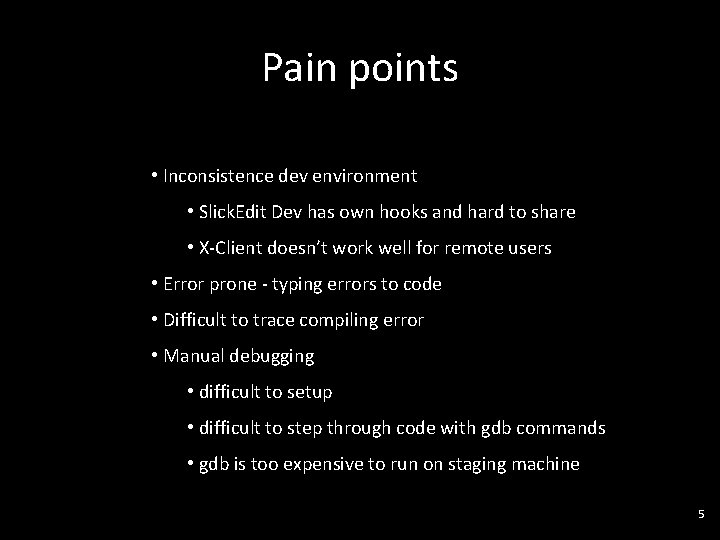 Pain points • Inconsistence dev environment • Slick. Edit Dev has own hooks and
