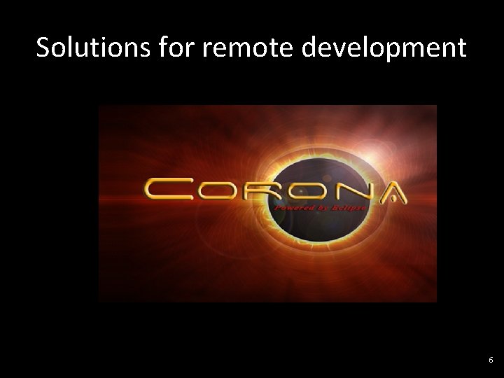 Solutions for remote development 6 