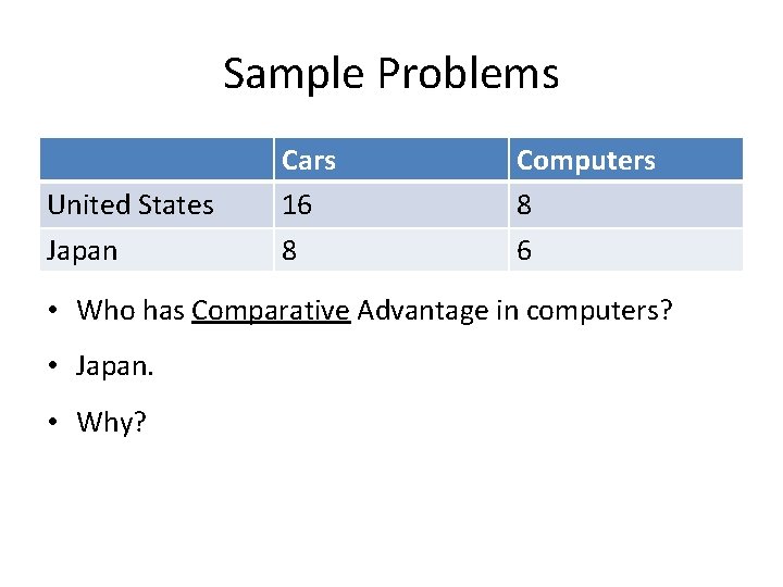 Sample Problems United States Cars 16 Computers 8 Japan 8 6 • Who has