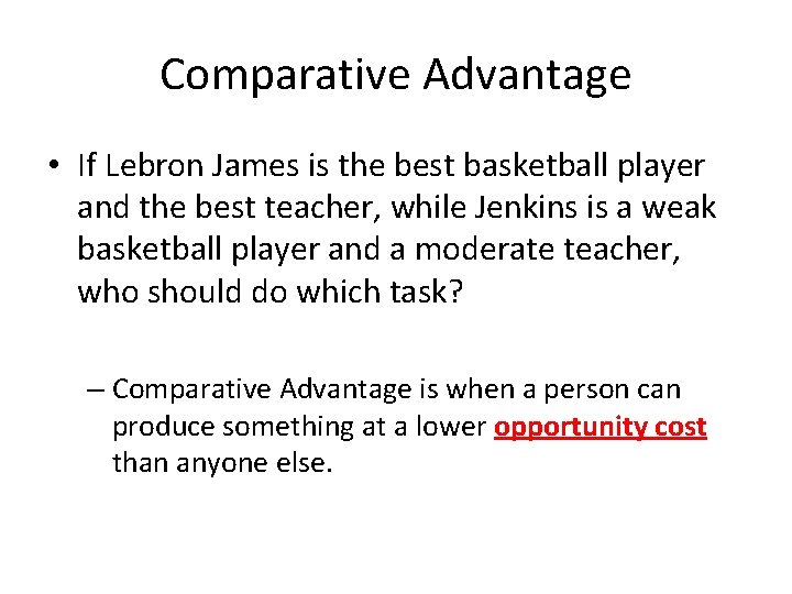 Comparative Advantage • If Lebron James is the best basketball player and the best