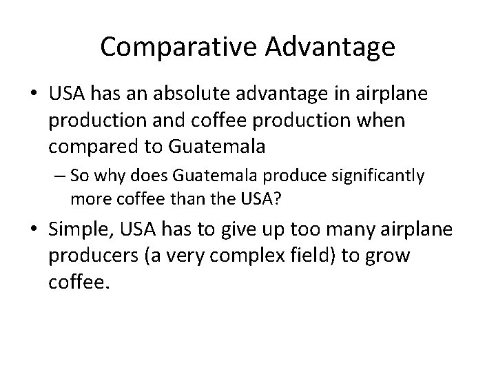 Comparative Advantage • USA has an absolute advantage in airplane production and coffee production