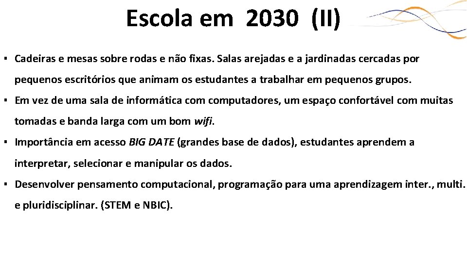 Escola em 2030 (II) ▪ Cadeiras e mesas sobre rodas e não fixas. Salas