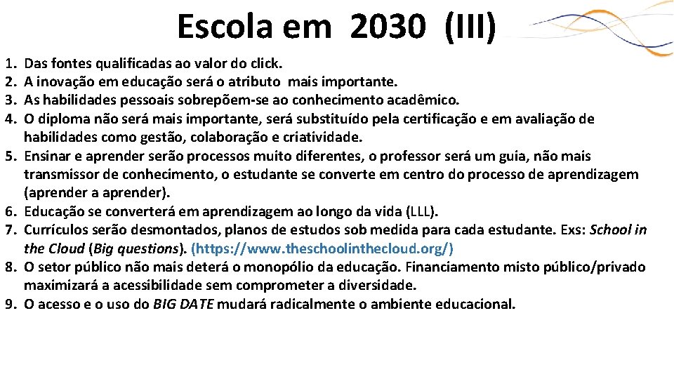 Escola em 2030 (III) 1. 2. 3. 4. 5. 6. 7. 8. 9. Das