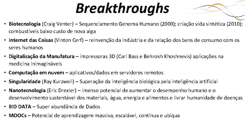 Breakthroughs • Biotecnologia (Craig Venter) – Sequenciamento Genoma Humano (2000); criação vida sintética (2010);