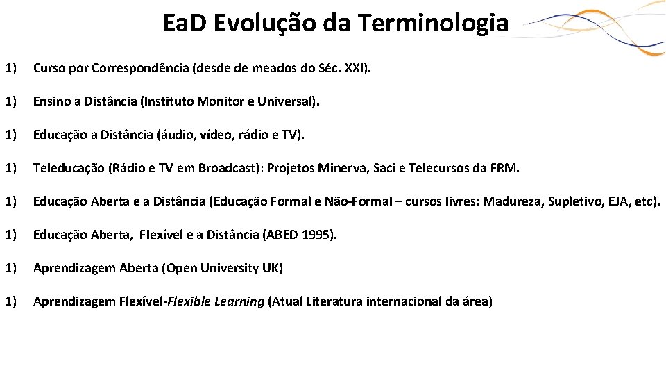 Ea. D Evolução da Terminologia 1) Curso por Correspondência (desde de meados do Séc.