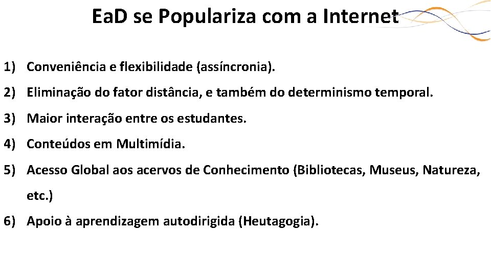 Ea. D se Populariza com a Internet 1) Conveniência e flexibilidade (assíncronia). 2) Eliminação