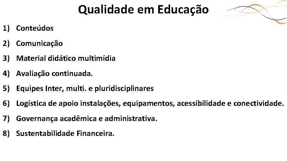 Qualidade em Educação 1) Conteúdos 2) Comunicação 3) Material didático multimídia 4) Avaliação continuada.