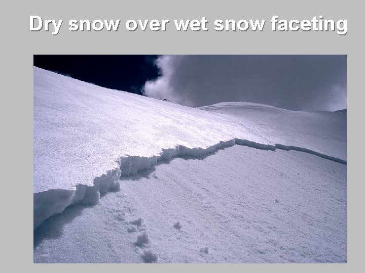 Dry snow over wet snow faceting 