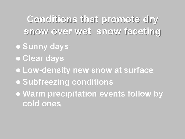 Conditions that promote dry snow over wet snow faceting l Sunny days l Clear