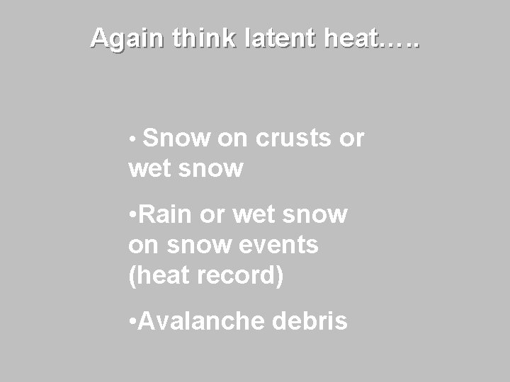 Again think latent heat…. . • Snow on crusts or wet snow • Rain