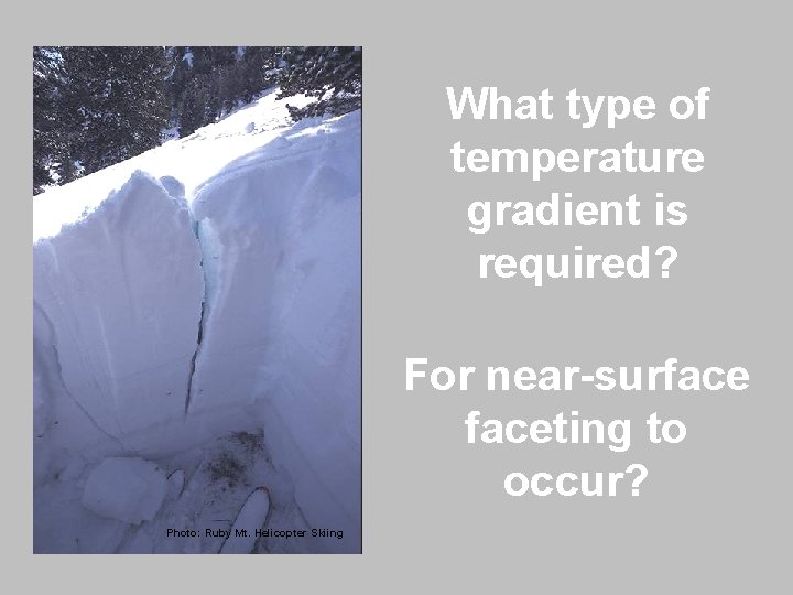 What type of temperature gradient is required? For near-surfaceting to occur? Photo: Ruby Mt.