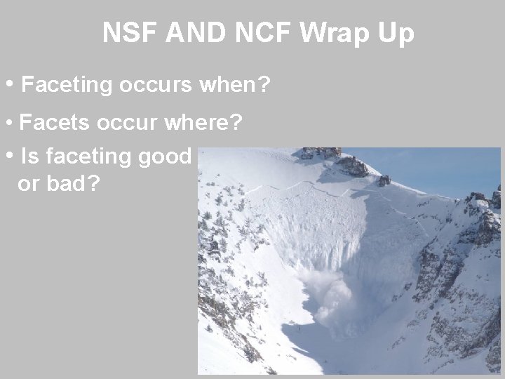 NSF AND NCF Wrap Up • Faceting occurs when? • Facets occur where? •