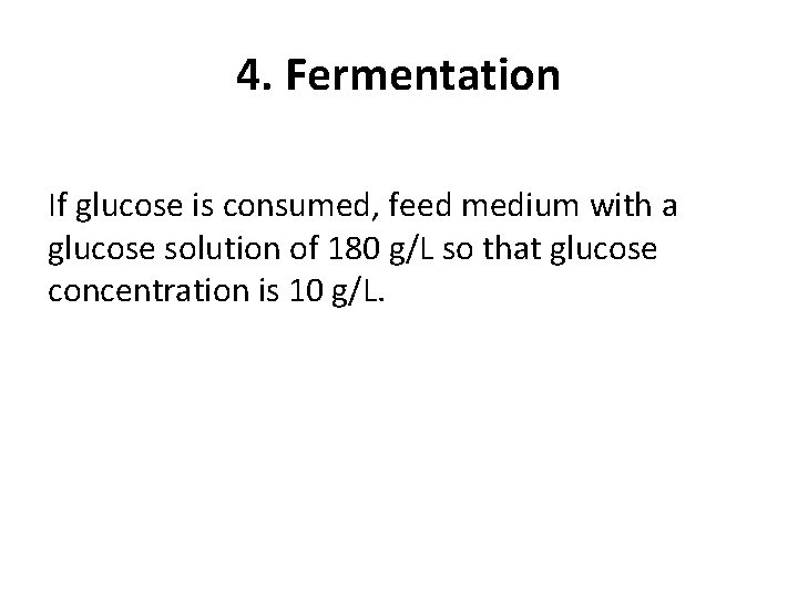 4. Fermentation If glucose is consumed, feed medium with a glucose solution of 180