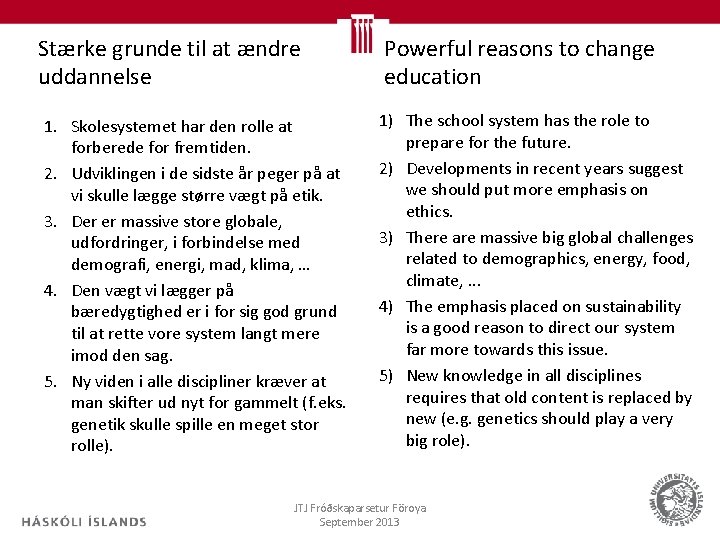 Stærke grunde til at ændre uddannelse 1. Skolesystemet har den rolle at forberede for