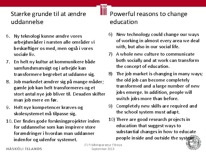 Stærke grunde til at ændre uddannelse 6. Ny teknologi kunne ændre vores arbejdsmåder i