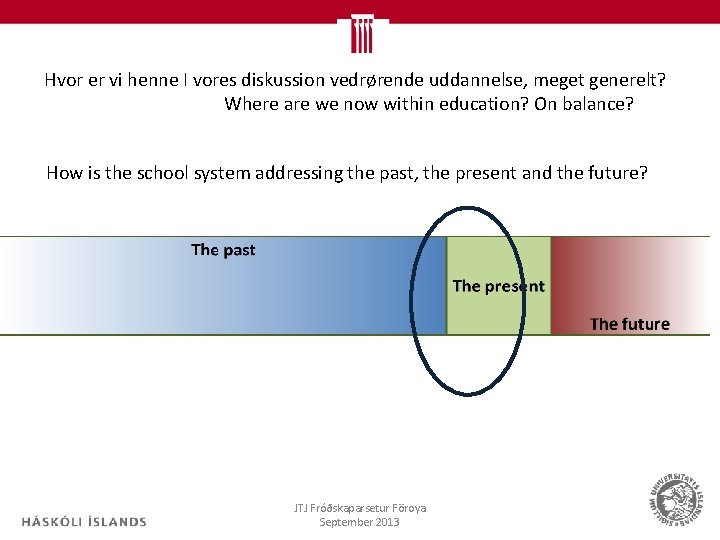 Hvor er vi henne I vores diskussion vedrørende uddannelse, meget generelt? Where are we