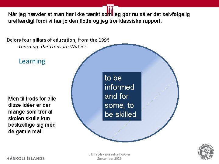 Når jeg hævder at man har ikke tænkt som jeg gør nu så er