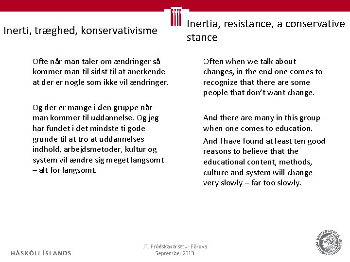 Inerti, træghed, konservativisme Ofte når man taler om ændringer så kommer man til sidst