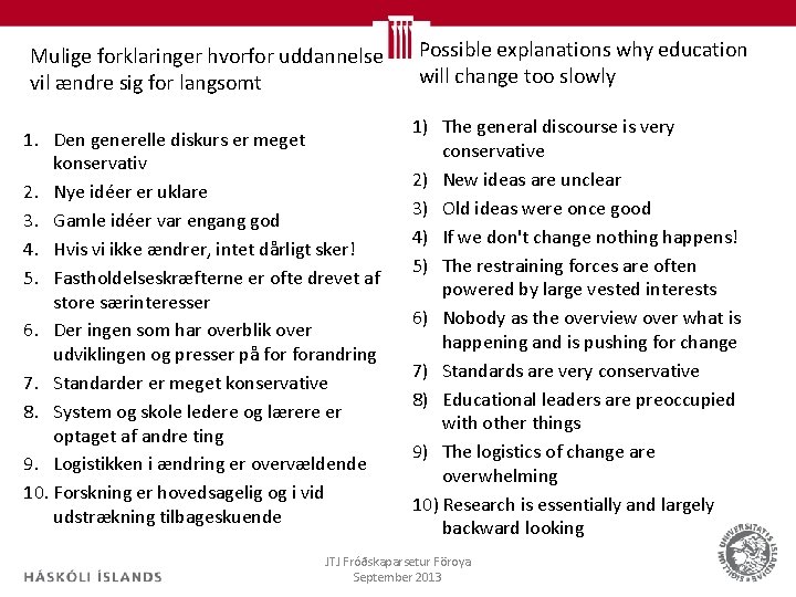 Mulige forklaringer hvorfor uddannelse vil ændre sig for langsomt 1. Den generelle diskurs er