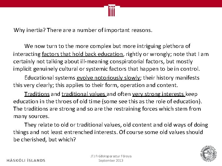 Why inertia? There a number of important reasons. We now turn to the more