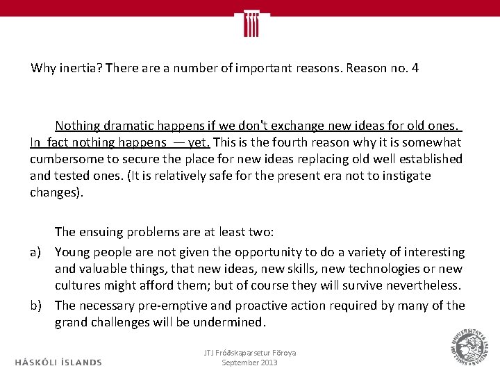 Why inertia? There a number of important reasons. Reason no. 4 Nothing dramatic happens