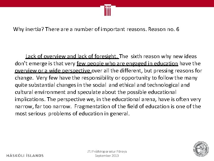 Why inertia? There a number of important reasons. Reason no. 6 Lack of overview