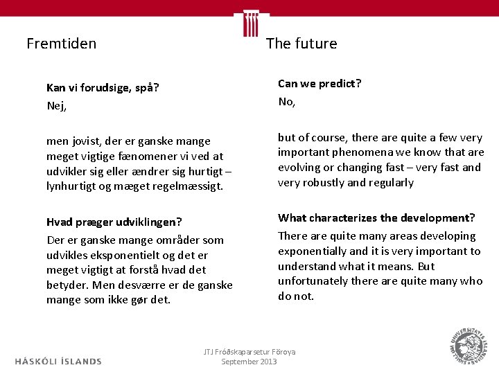 Fremtiden The future Kan vi forudsige, spå? Nej, Can we predict? No, men jovist,