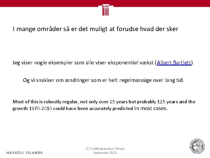 I mange områder så er det muligt at forudse hvad der sker Jeg viser