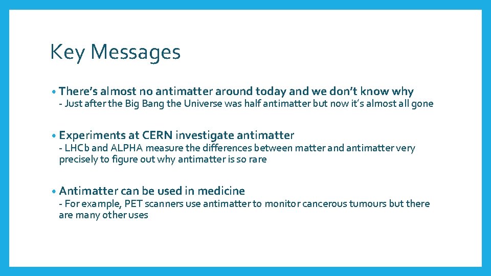 Key Messages • There’s almost no antimatter around today and we don’t know why