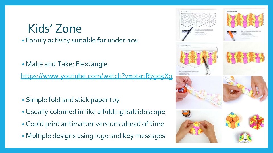 Kids’ Zone • Family activity suitable for under-10 s • Make and Take: Flextangle
