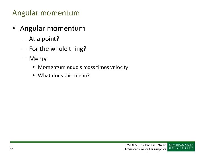 Angular momentum • Angular momentum – At a point? – For the whole thing?