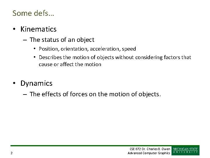 Some defs… • Kinematics – The status of an object • Position, orientation, acceleration,