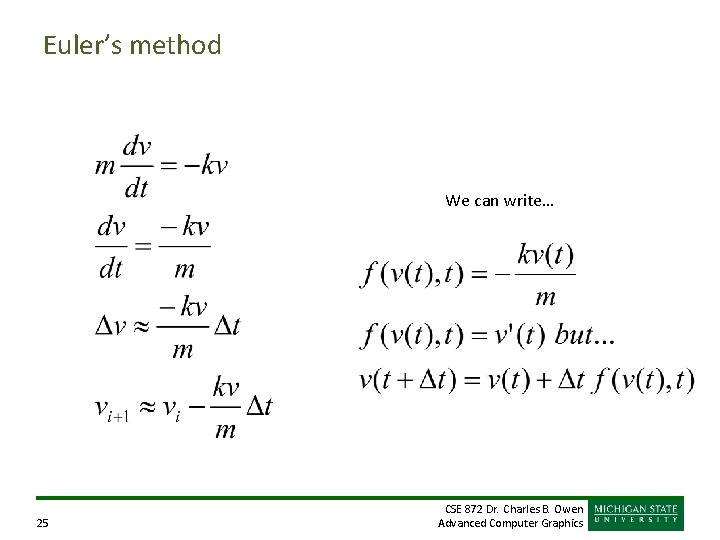 Euler’s method We can write… 25 CSE 872 Dr. Charles B. Owen Advanced Computer