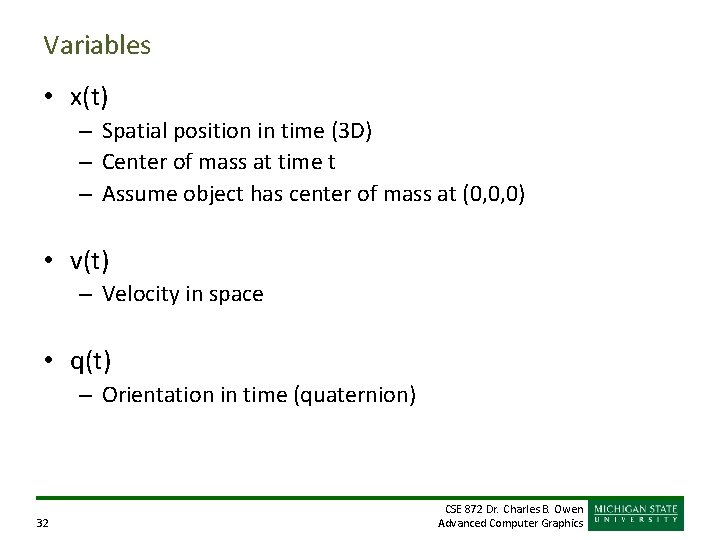 Variables • x(t) – Spatial position in time (3 D) – Center of mass