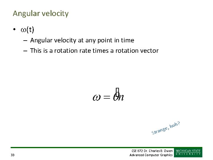 Angular velocity • w(t) – Angular velocity at any point in time – This