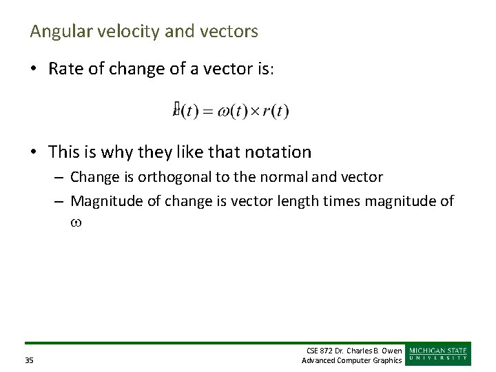 Angular velocity and vectors • Rate of change of a vector is: • This