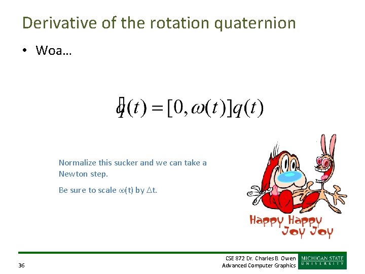 Derivative of the rotation quaternion • Woa… Normalize this sucker and we can take