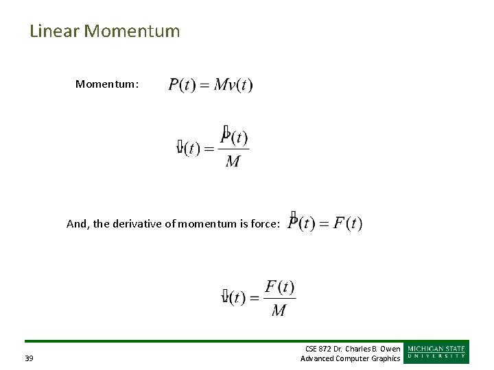 Linear Momentum: And, the derivative of momentum is force: 39 CSE 872 Dr. Charles